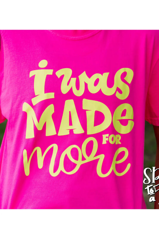 I Was Made for More tee