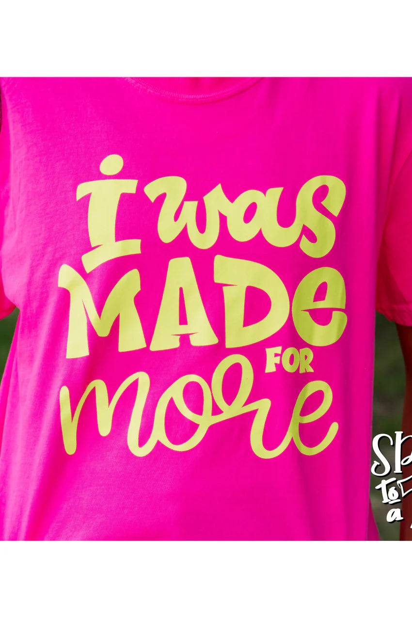 I Was Made for More tee